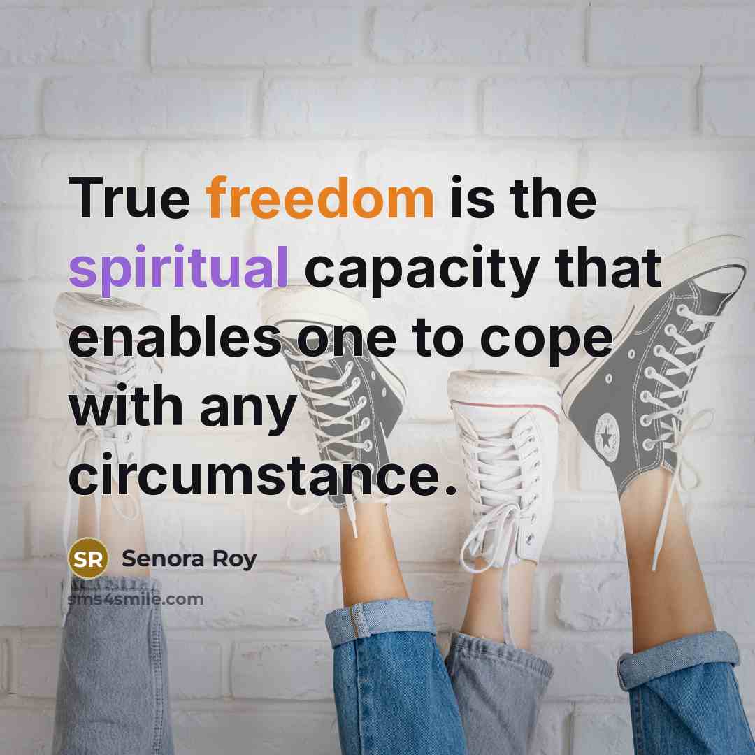 “True freedom is the spiritual capacity that enables one to…” quote by Senora Roy
