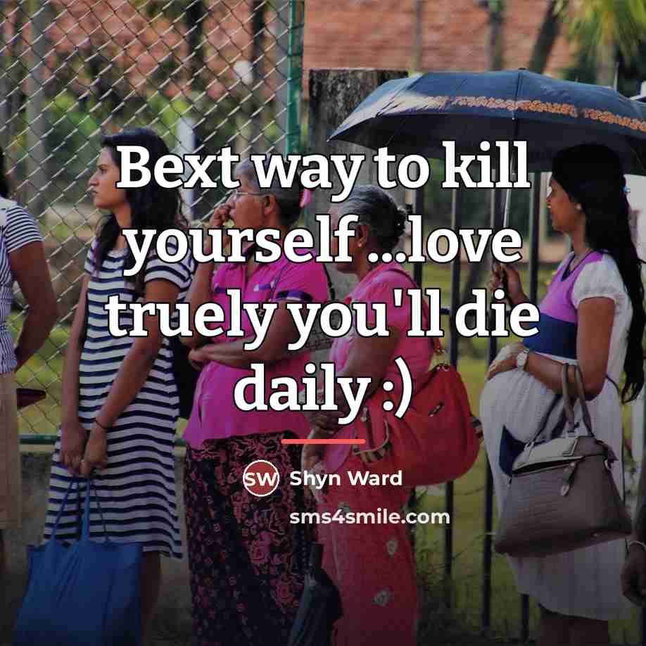 “Bext way to kill yourself ...love truely you'll die daily…” quote by Shyn Ward