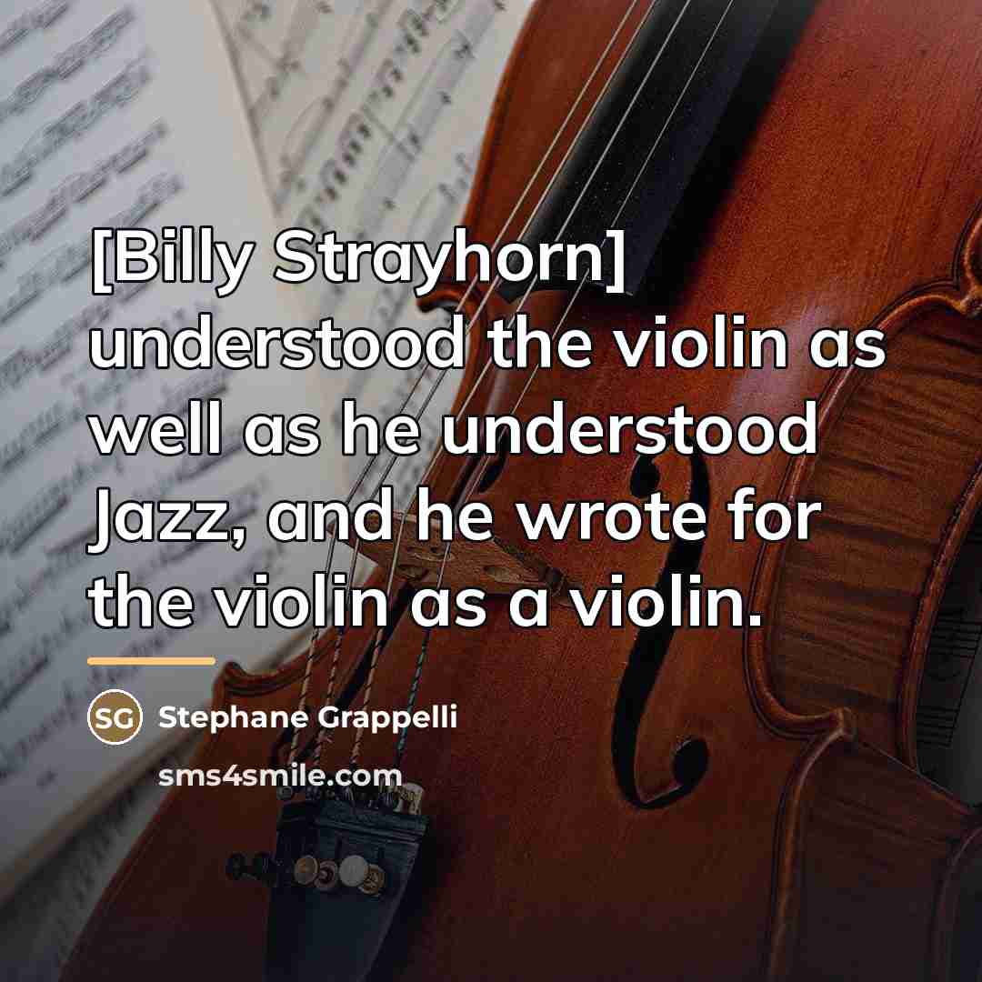 “[Billy Strayhorn] understood the violin as well as he understood…” quote by Stephane Grappelli