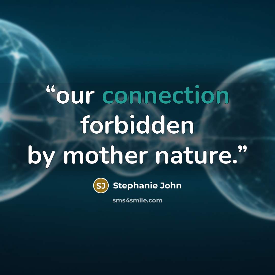 “our connection forbidden by mother nature.” quote by Stephanie John