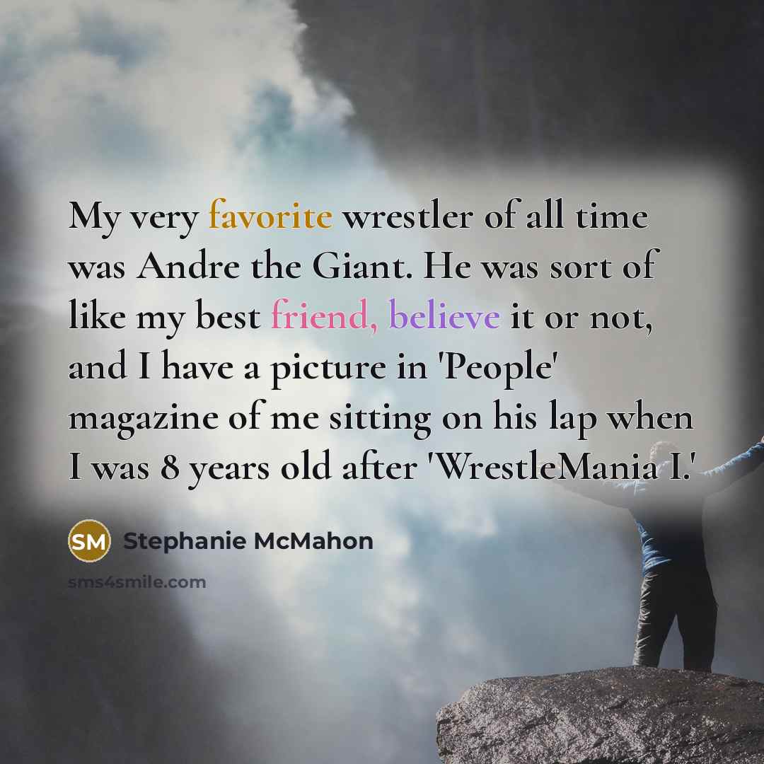 “My very favorite wrestler of all time was Andre the…” quote by Stephanie McMahon