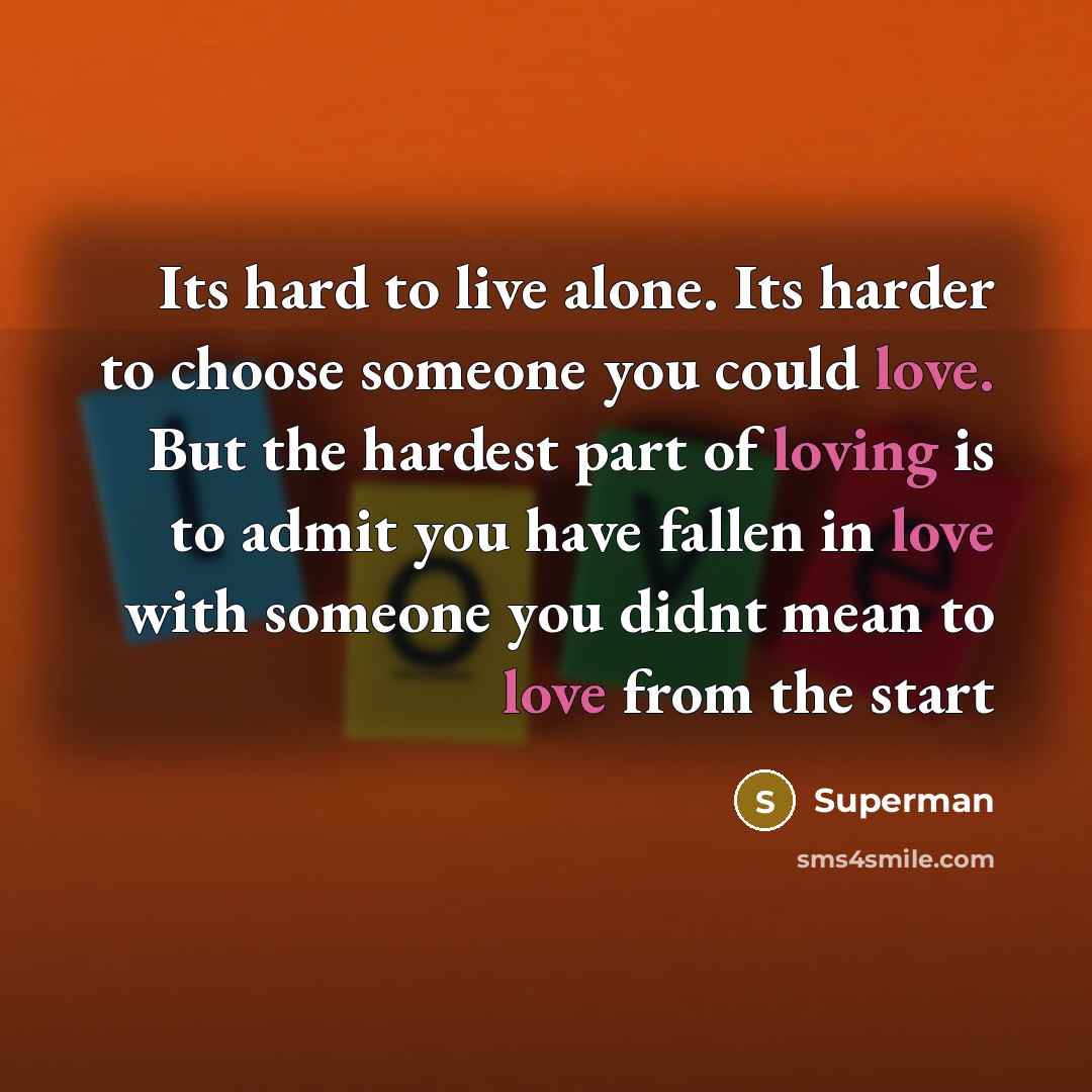 “Its hard to live alone. Its harder to choose someone…” quote by Superman
