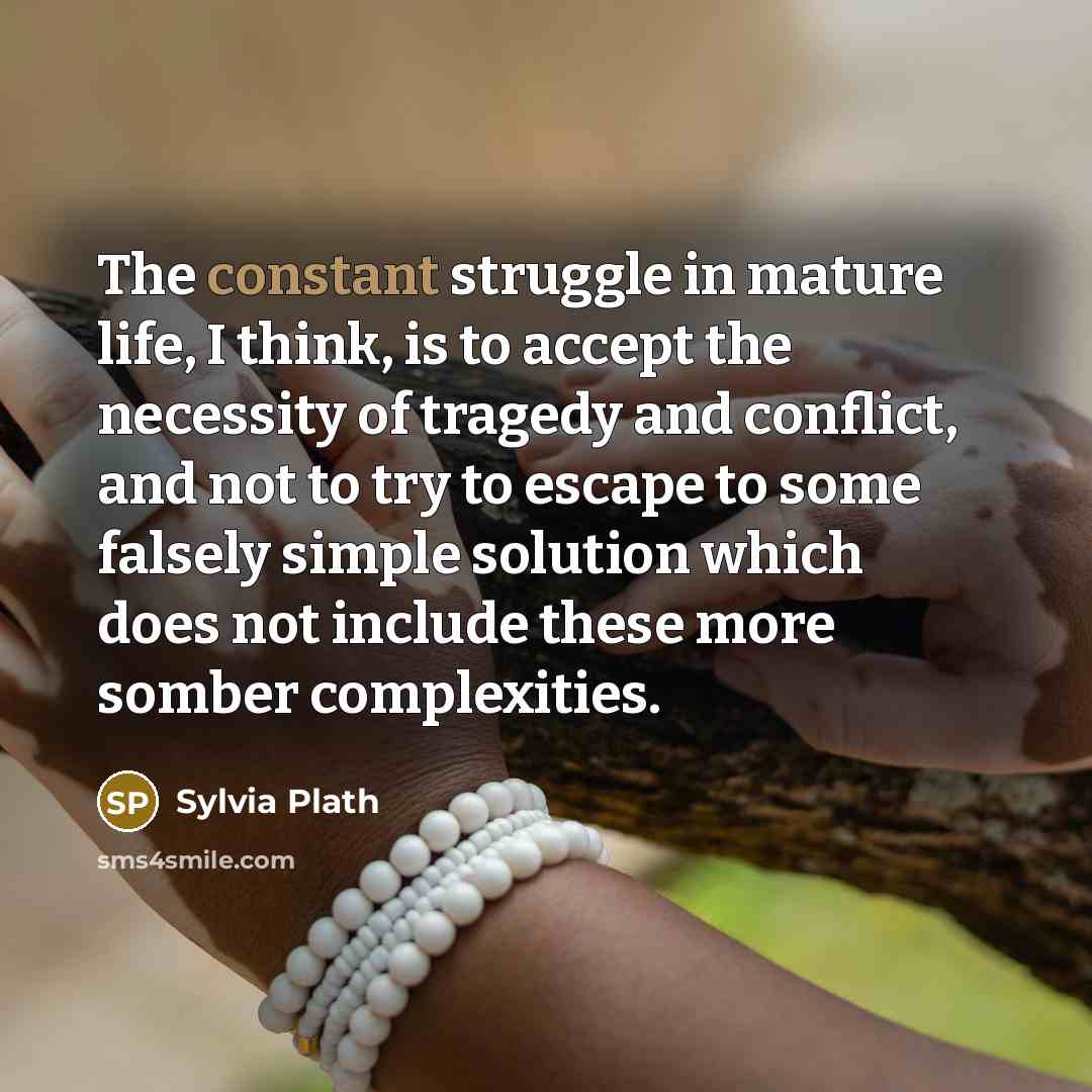 “The constant struggle in mature life, I think, is to…” quote by Sylvia Plath