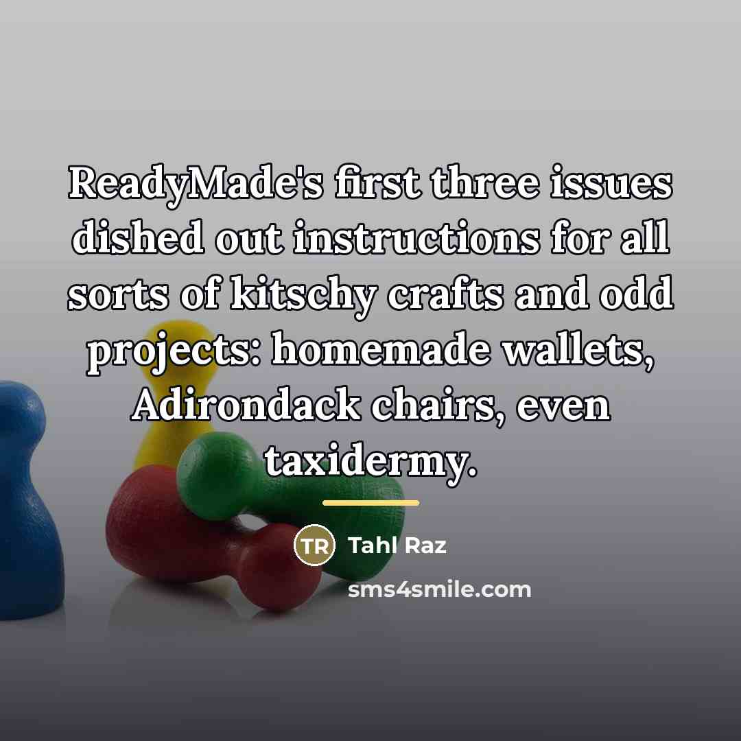 “ReadyMade's first three issues dished out instructions for all sorts…” quote by Tahl Raz