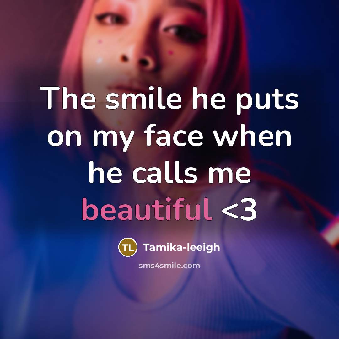 “The smile he puts on my face when he calls me beautiful” quote by Tamika-leeigh