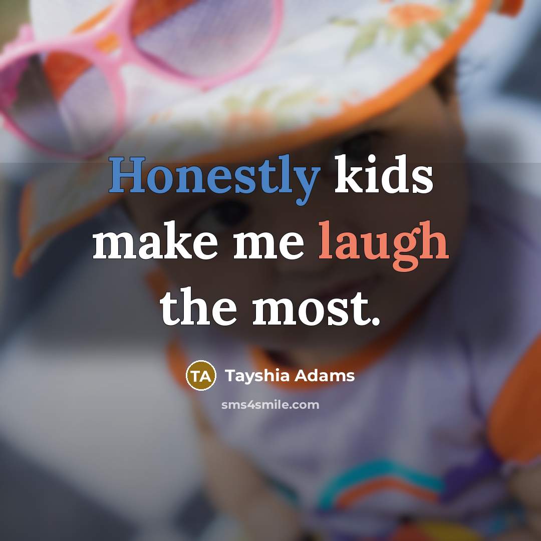 “Honestly kids make me laugh the most.…” quote by Tayshia Adams