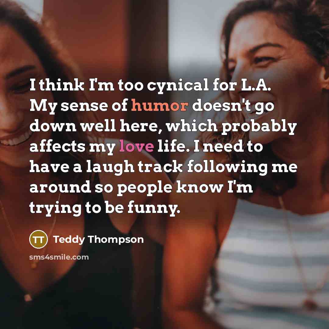 “I think I'm too cynical for L.A. My sense of…” quote by Teddy Thompson