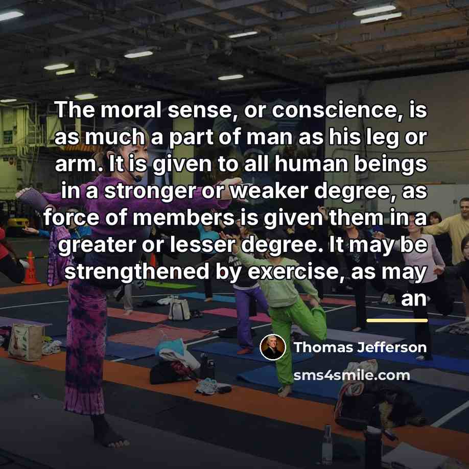 “The moral sense, or conscience, is as much a part…” quote by Thomas Jefferson