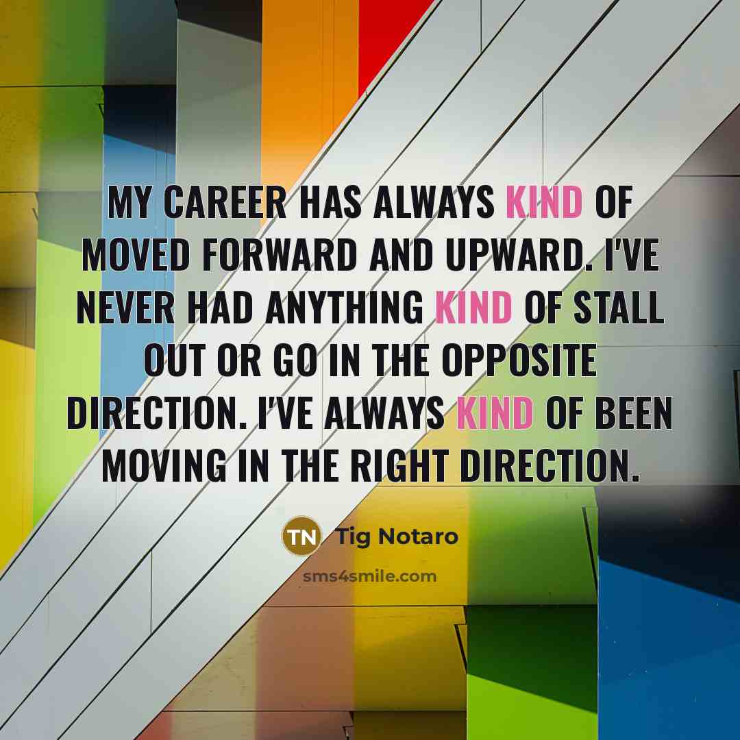 “My career has always kind of moved forward and upward.…” quote by Tig Notaro