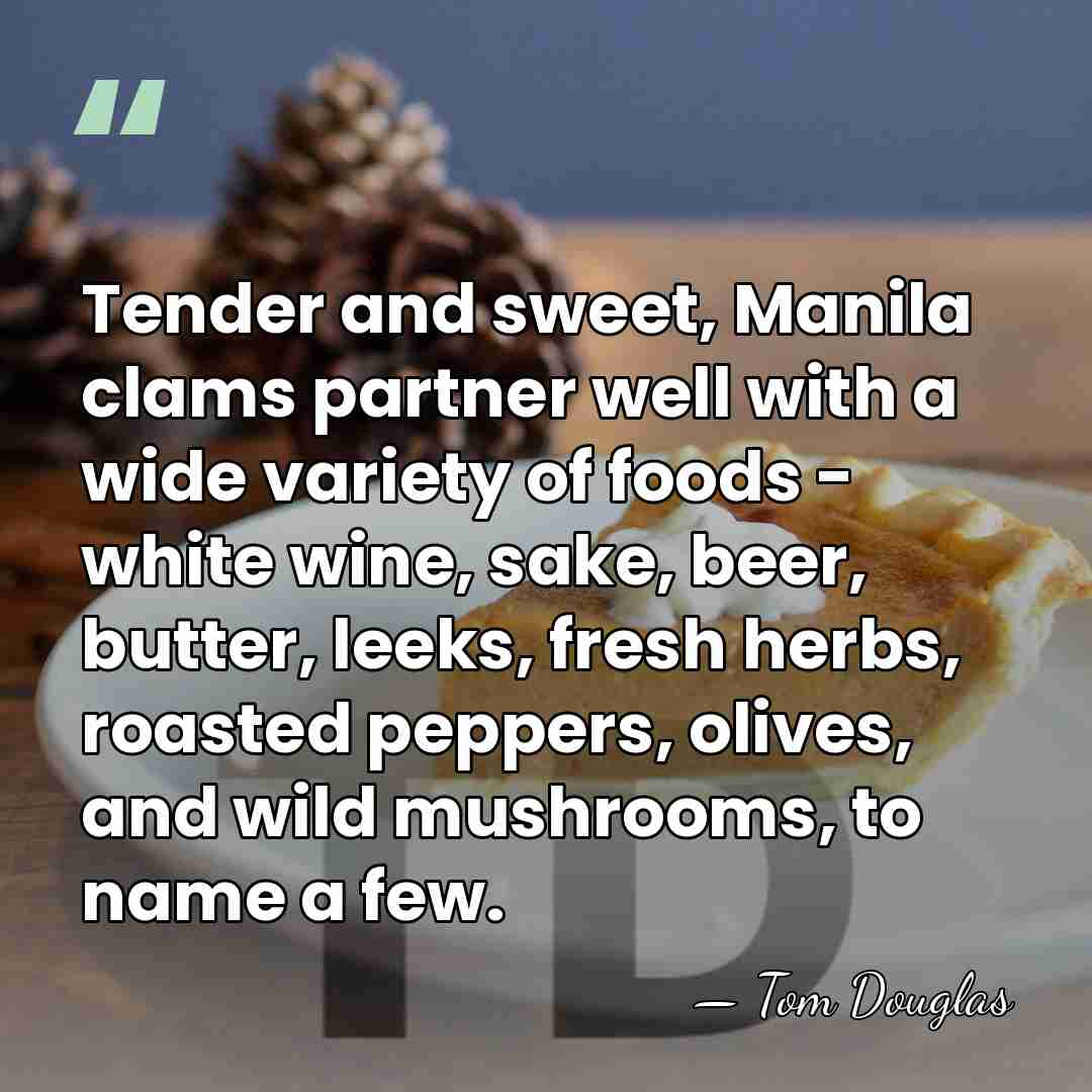 Tender and sweet, Manila clams partner well with a wide variety of&hellip; - Tom Douglas