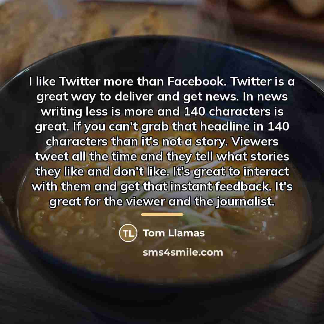 “I like Twitter more than Facebook. Twitter is a great…” quote by Tom Llamas