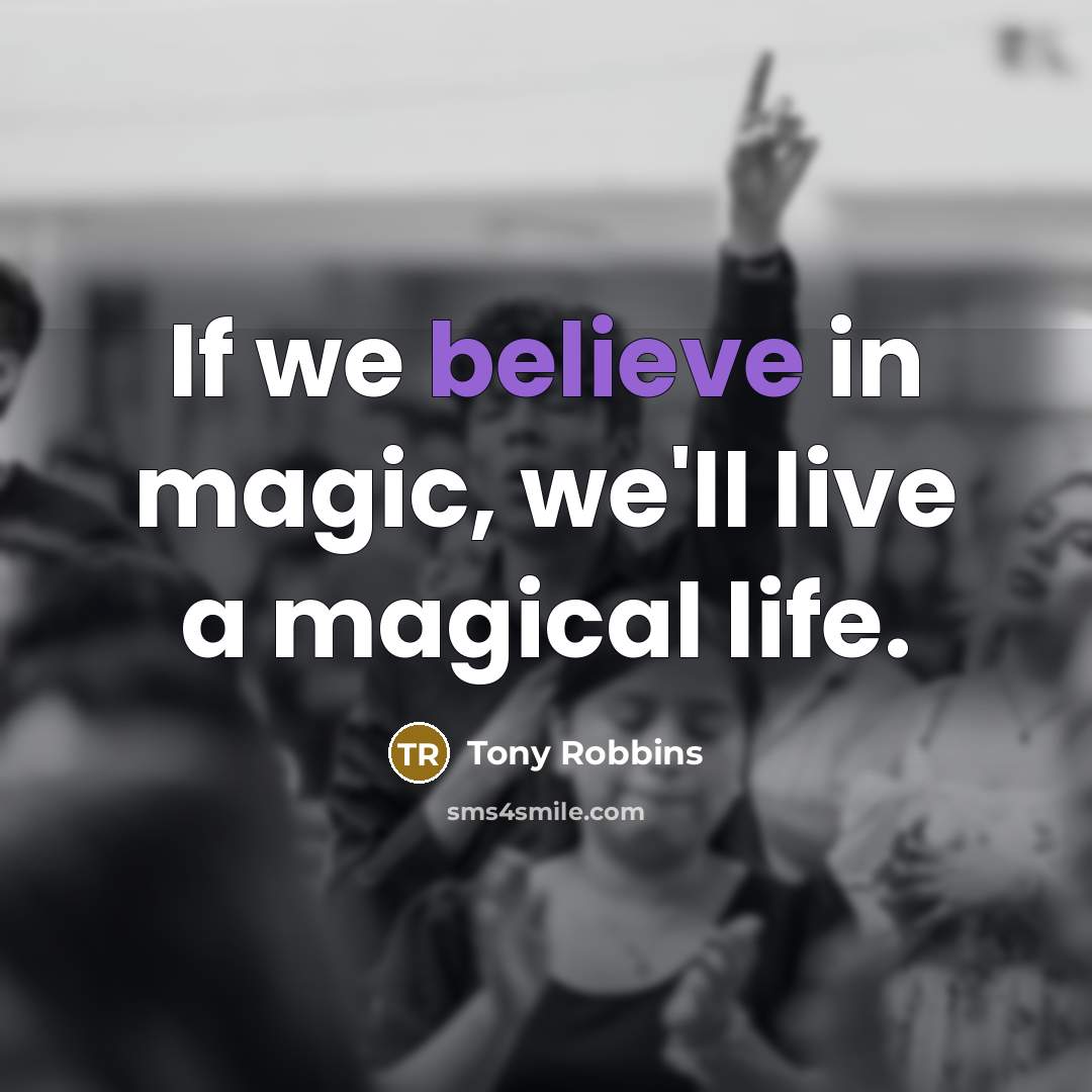 “If we believe in magic, we'll live a magical life.…” quote by Tony Robbins
