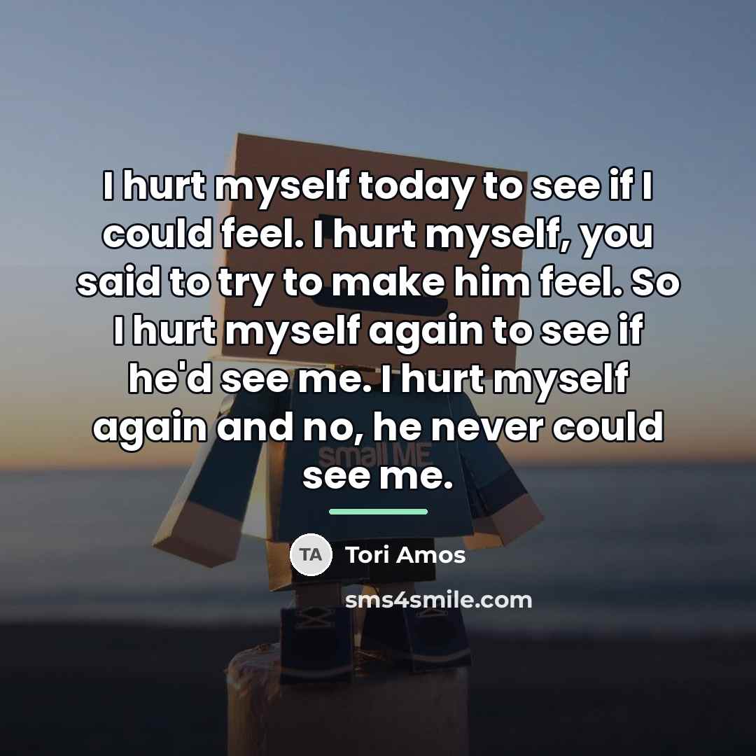 “I hurt myself today to see if I could feel.…” quote by Tori Amos