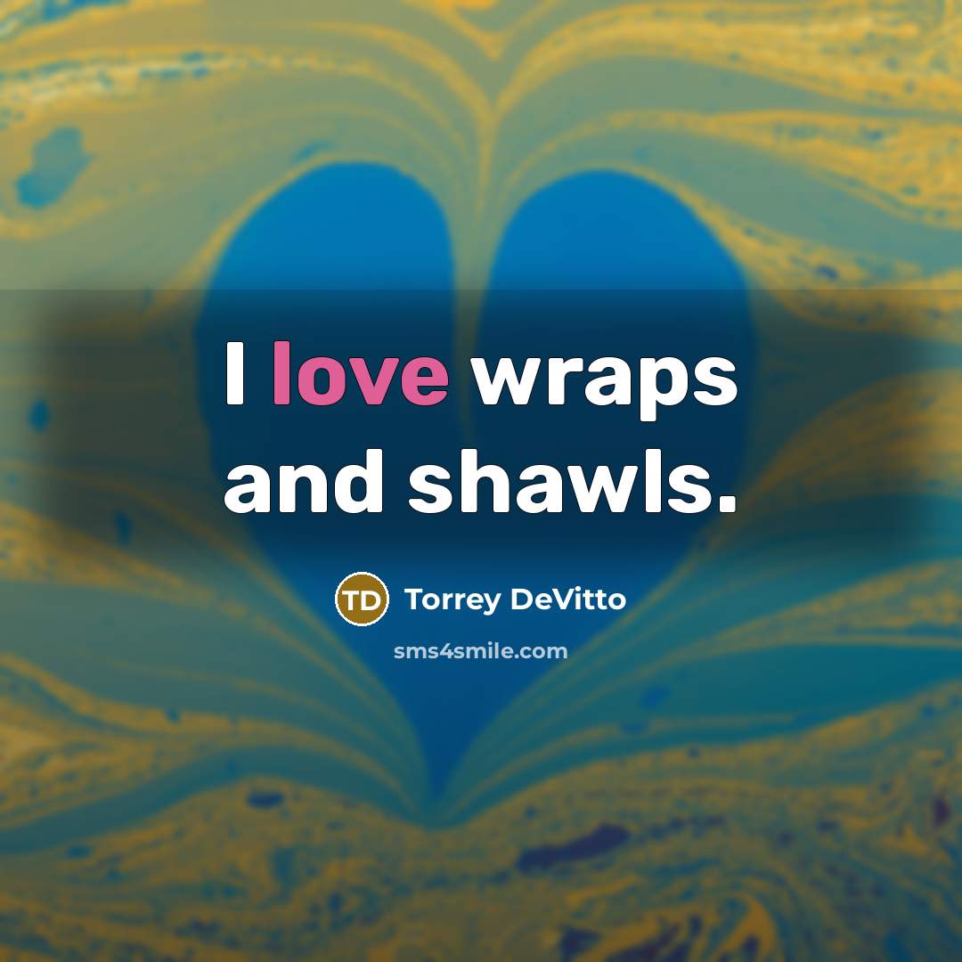 “I love wraps and shawls.…” quote by Torrey DeVitto