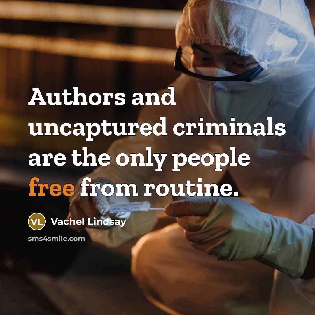 “Authors and uncaptured criminals are the only people free from…” quote by Vachel Lindsay