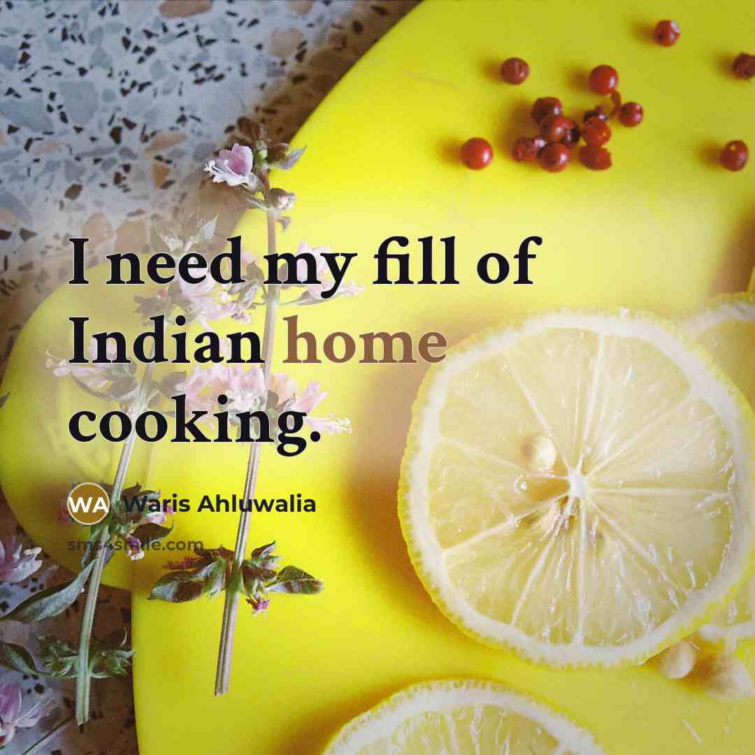 “I need my fill of Indian home cooking.…” quote by Waris Ahluwalia