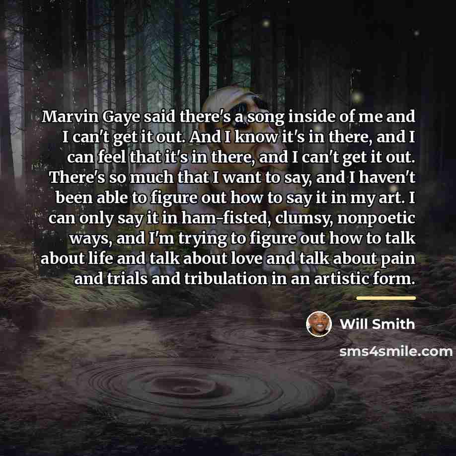 “Marvin Gaye said there's a song inside of me and…” quote by Will Smith
