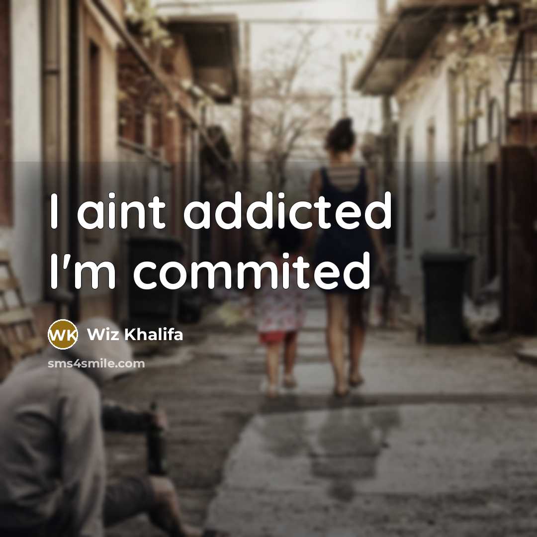 “I aint addicted I'm commited” quote by Wiz Khalifa
