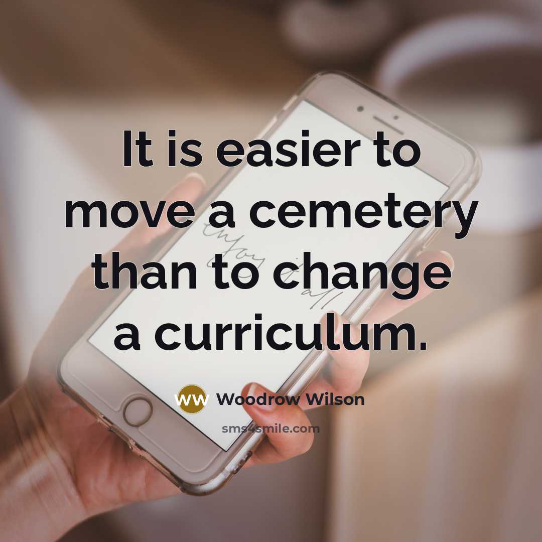 “It is easier to move a cemetery than to change…” quote by Woodrow Wilson