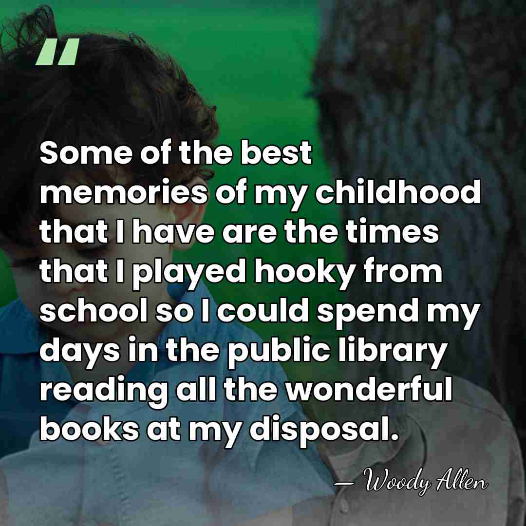 Some of the best memories of my childhood that I have are&hellip; - Woody Allen