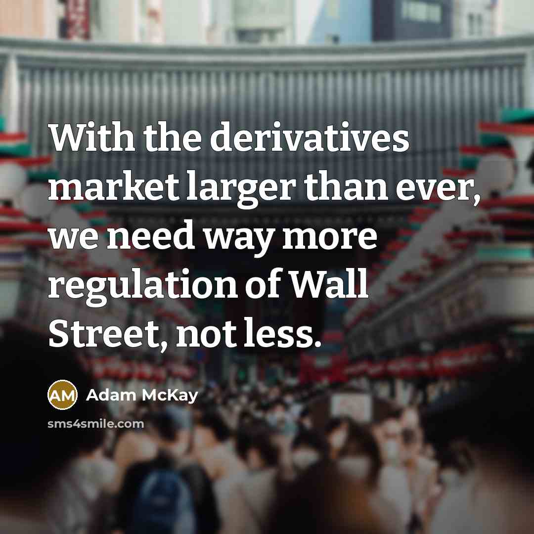 “With the derivatives market larger than ever, we need way…” quote by Adam McKay
