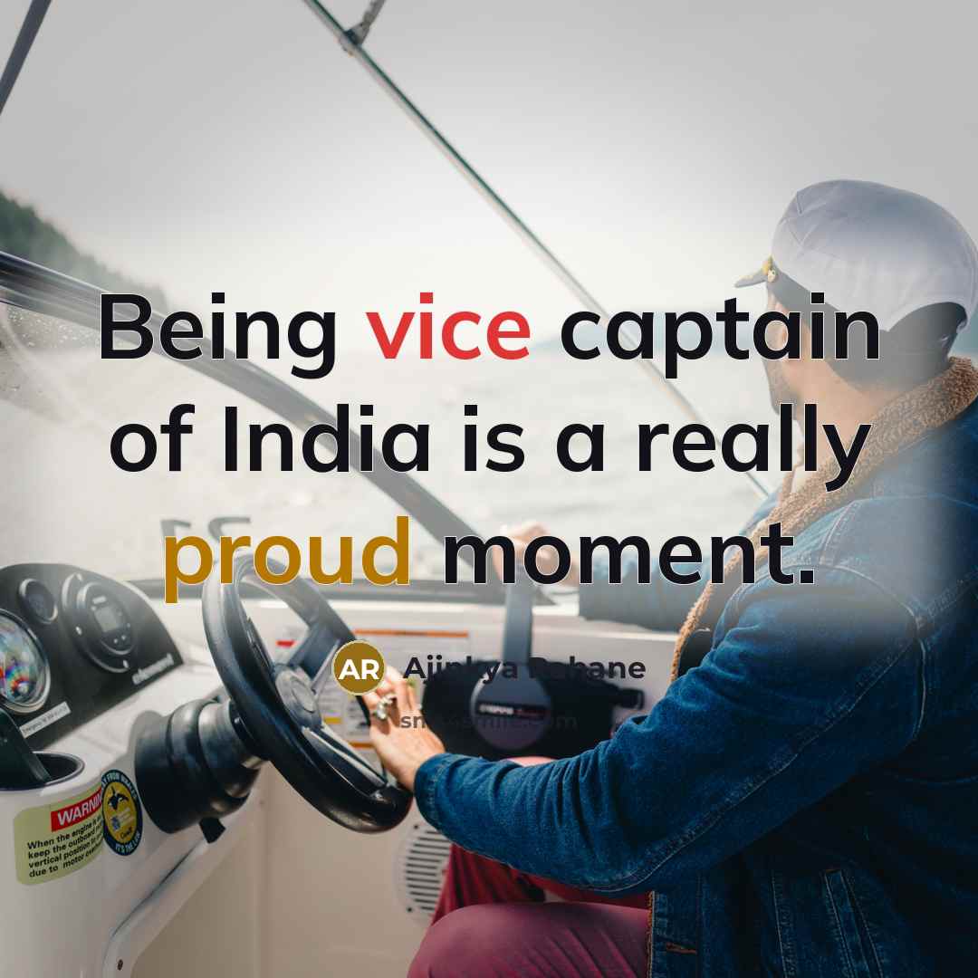 “Being vice captain of India is a really proud moment.…” quote by Ajinkya Rahane