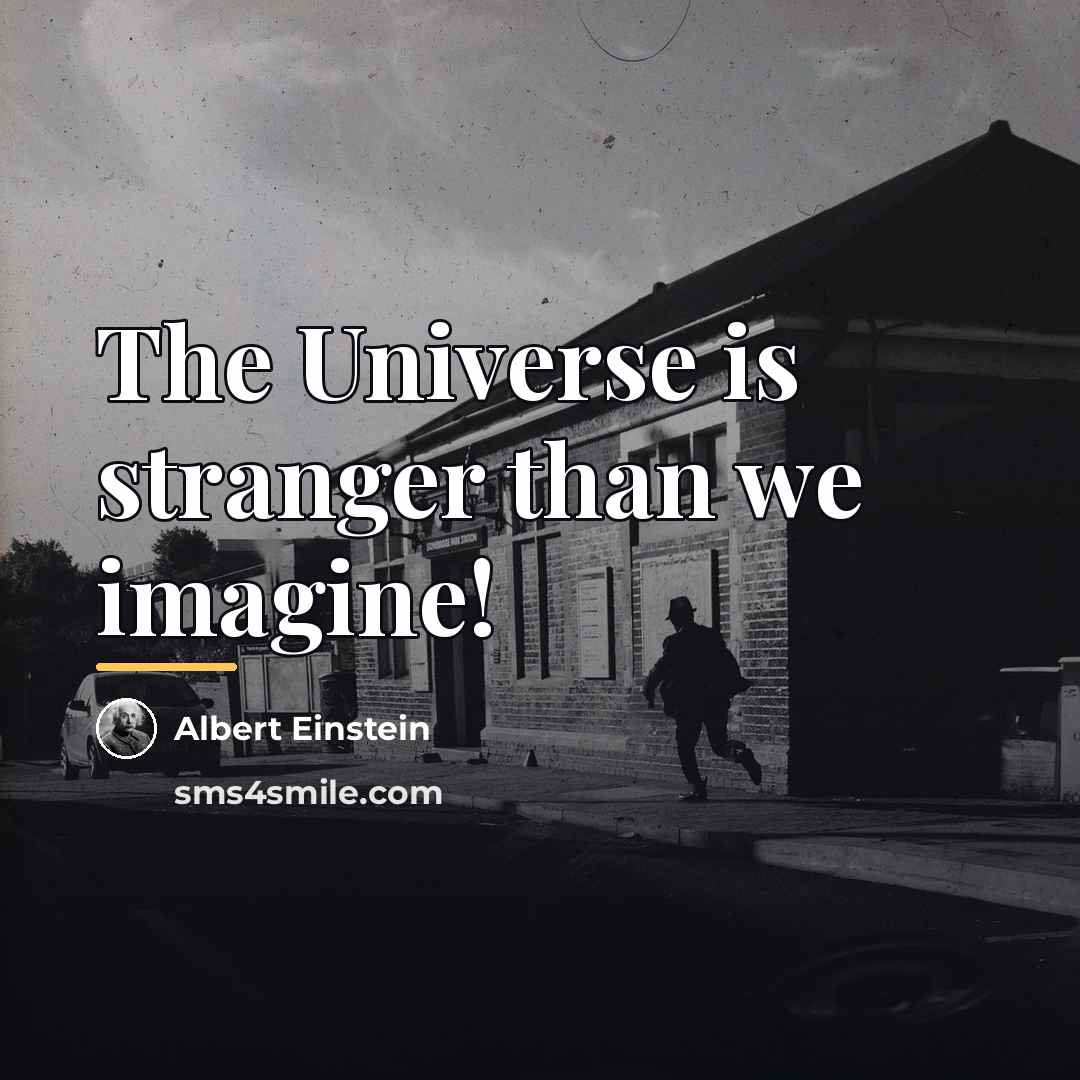 “The Universe is stranger than we imagine!…” quote by Albert Einstein