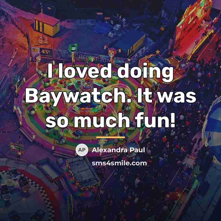 “I loved doing Baywatch. It was so much fun!…” quote by Alexandra Paul