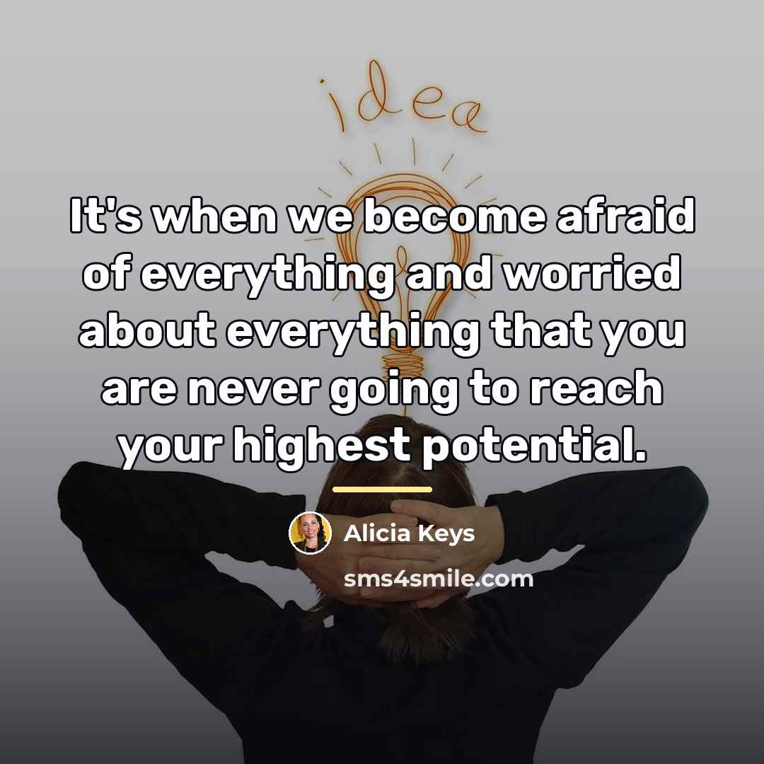 “It's when we become afraid of everything and worried about…” quote by Alicia Keys