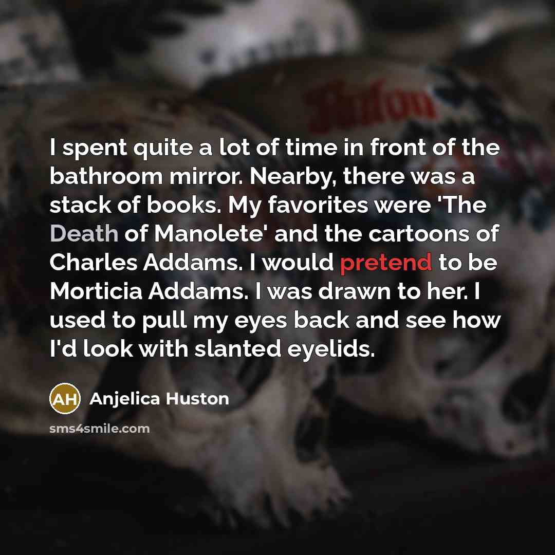 “I spent quite a lot of time in front of…” quote by Anjelica Huston