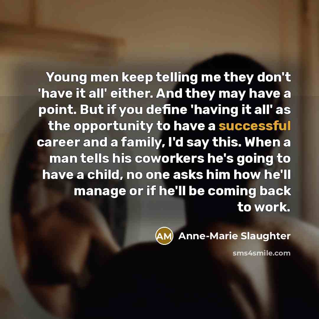 “Young men keep telling me they don't 'have it all'…” quote by Anne-Marie Slaughter