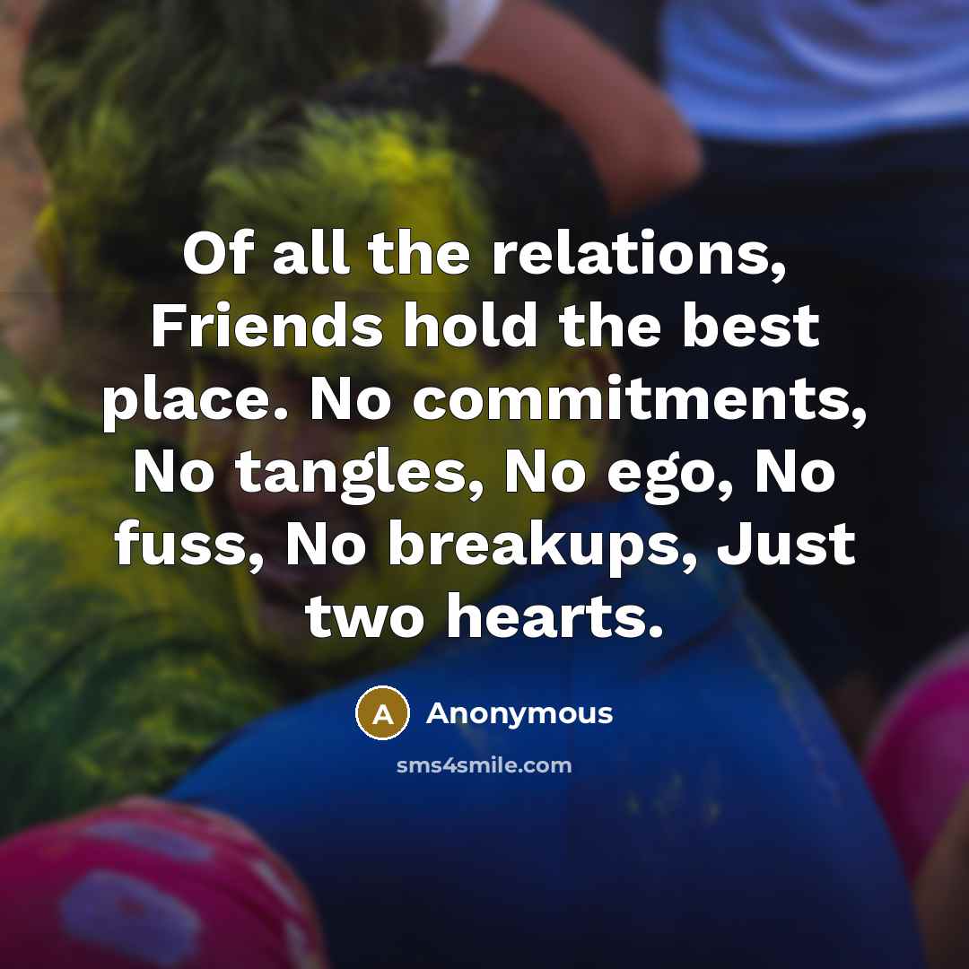 “Of all the relations, Friends hold the best place. No…” quote by Anonymous