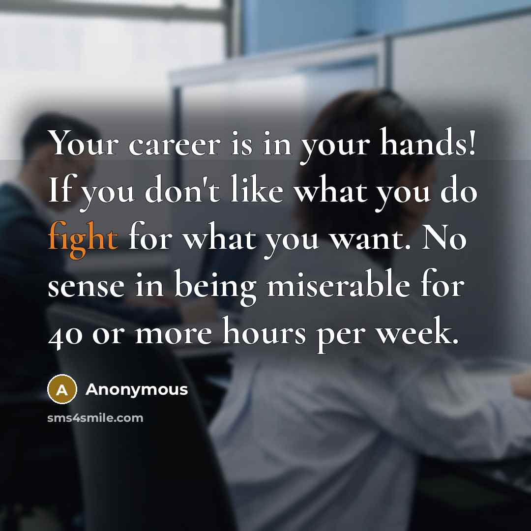 “Your career is in your hands! If you don't like…” quote by Anonymous