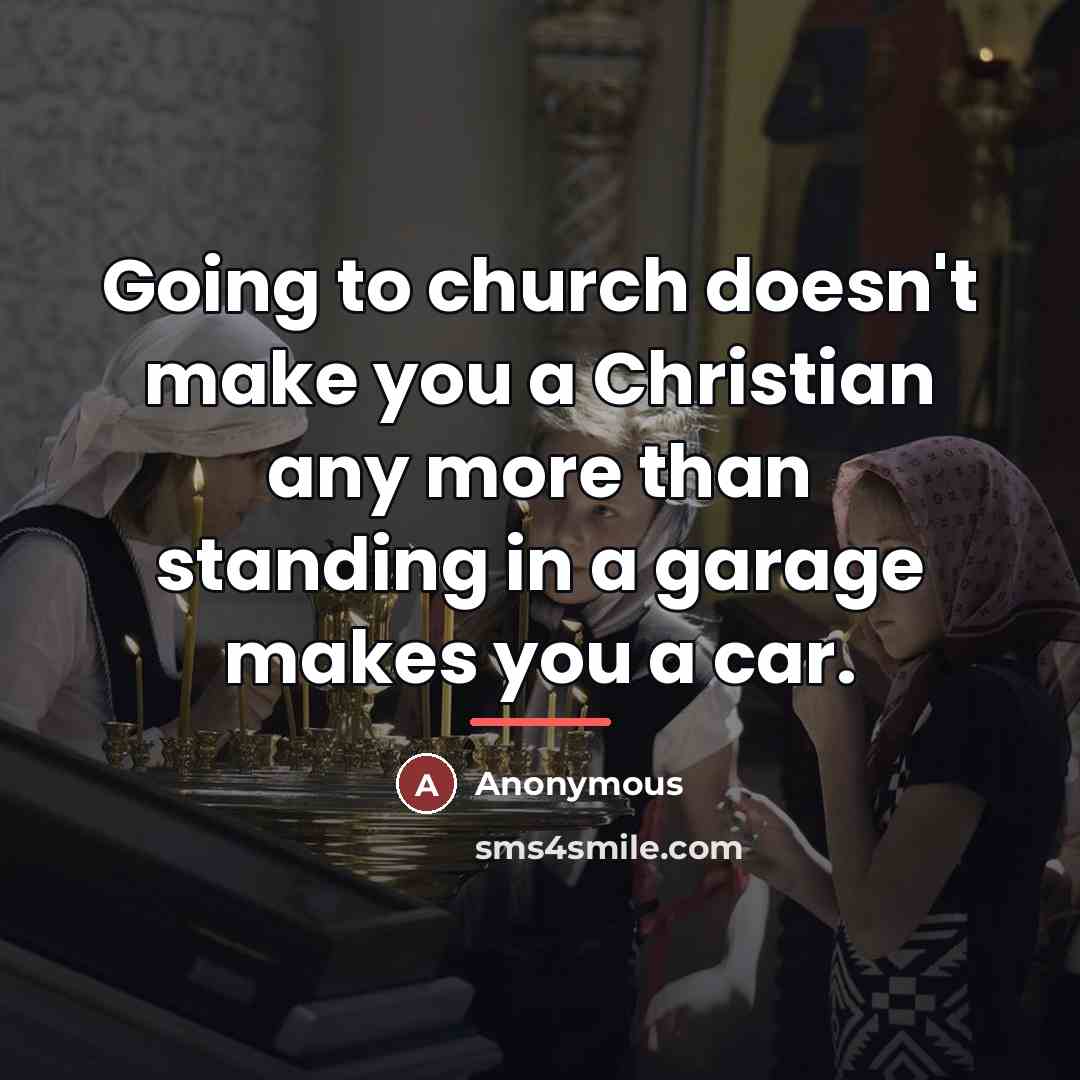 “Going to church doesn't make you a Christian any more…” quote by Anonymous