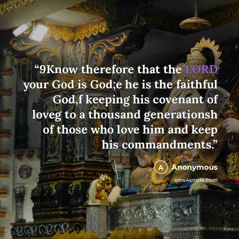 “9Know therefore that the LORD your God is God;e he is the faithful God,f keeping his covenant of loveg to a thousand generationsh of those who love him and keep his commandments.” quote by Anonymous