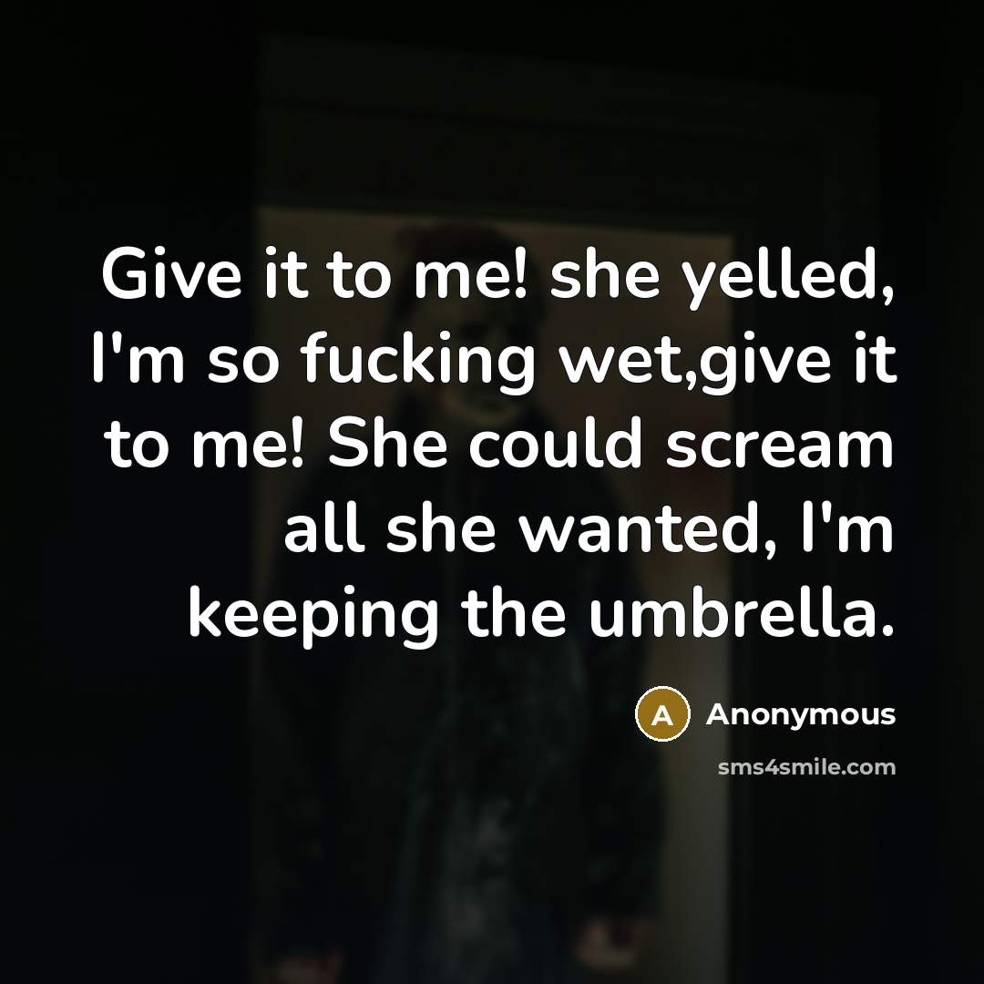 “Give it to me! she yelled, I'm so fucking wet,give…” quote by Anonymous
