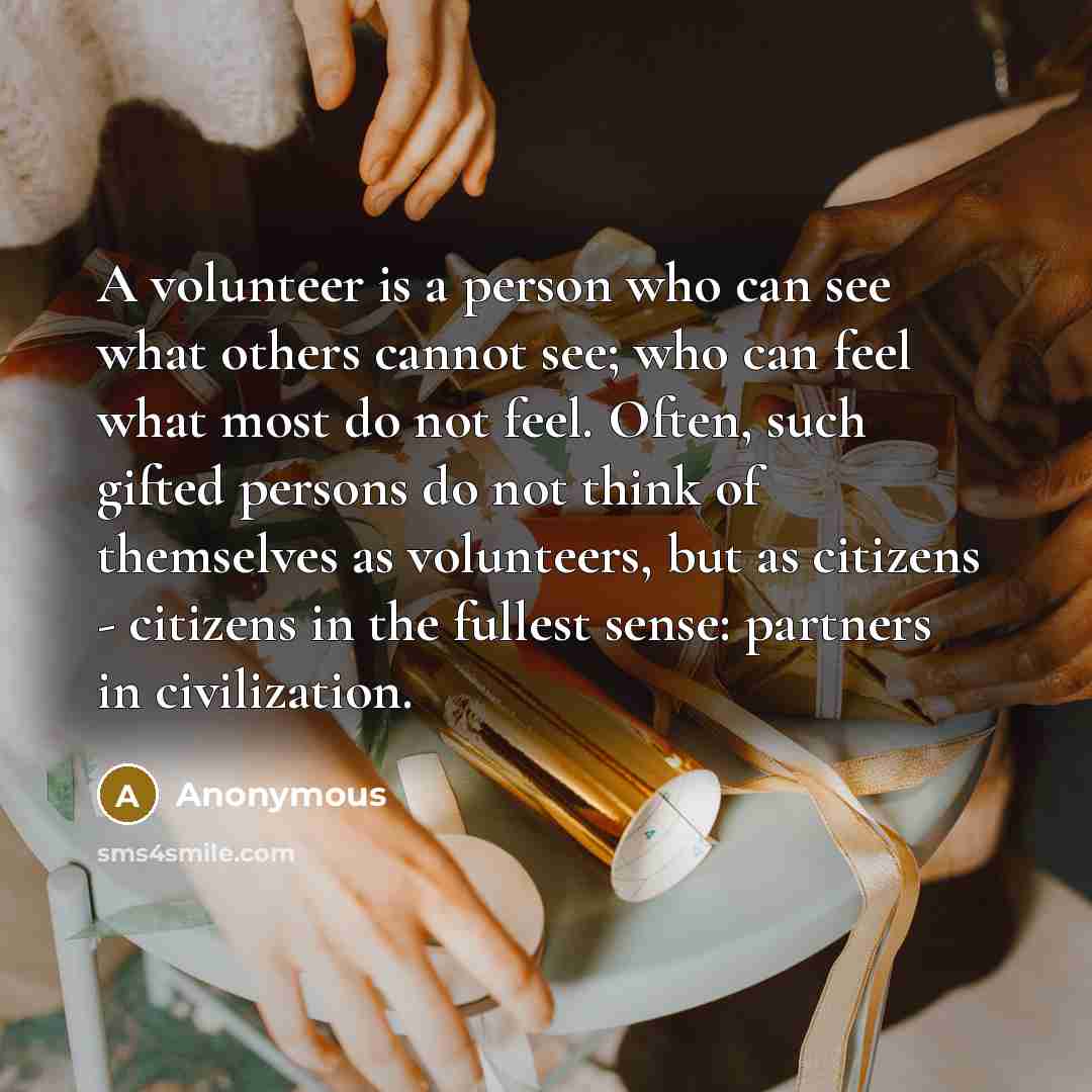 “A volunteer is a person who can see what others…” quote by Anonymous