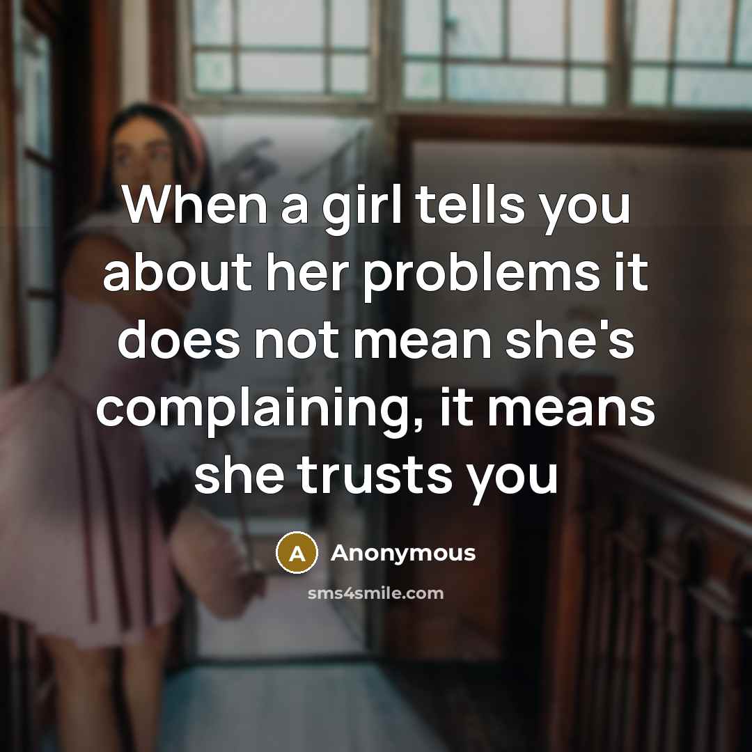 “When a girl tells you about her problems it does…” quote by Anonymous