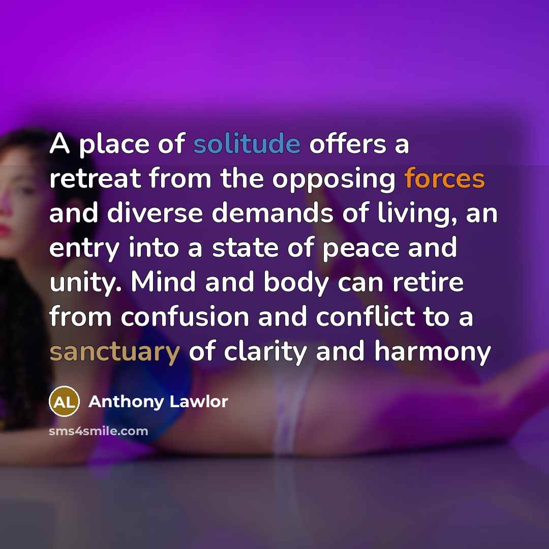“A place of solitude offers a retreat from the opposing…” quote by Anthony Lawlor