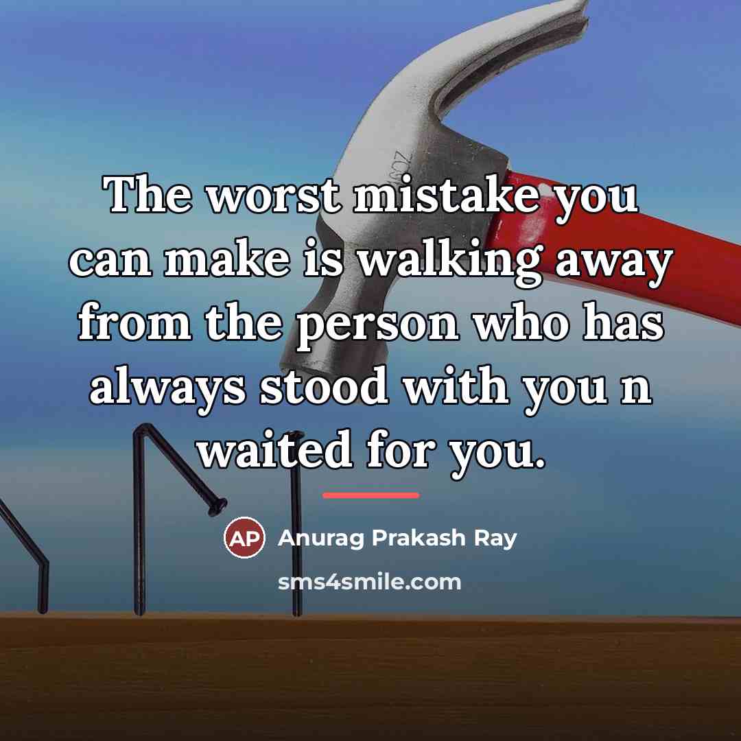 “The worst mistake you can make is walking away from…” quote by Anurag Prakash Ray