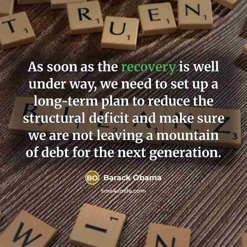 “As soon as the recovery is well under way, we…” quote by Barack Obama