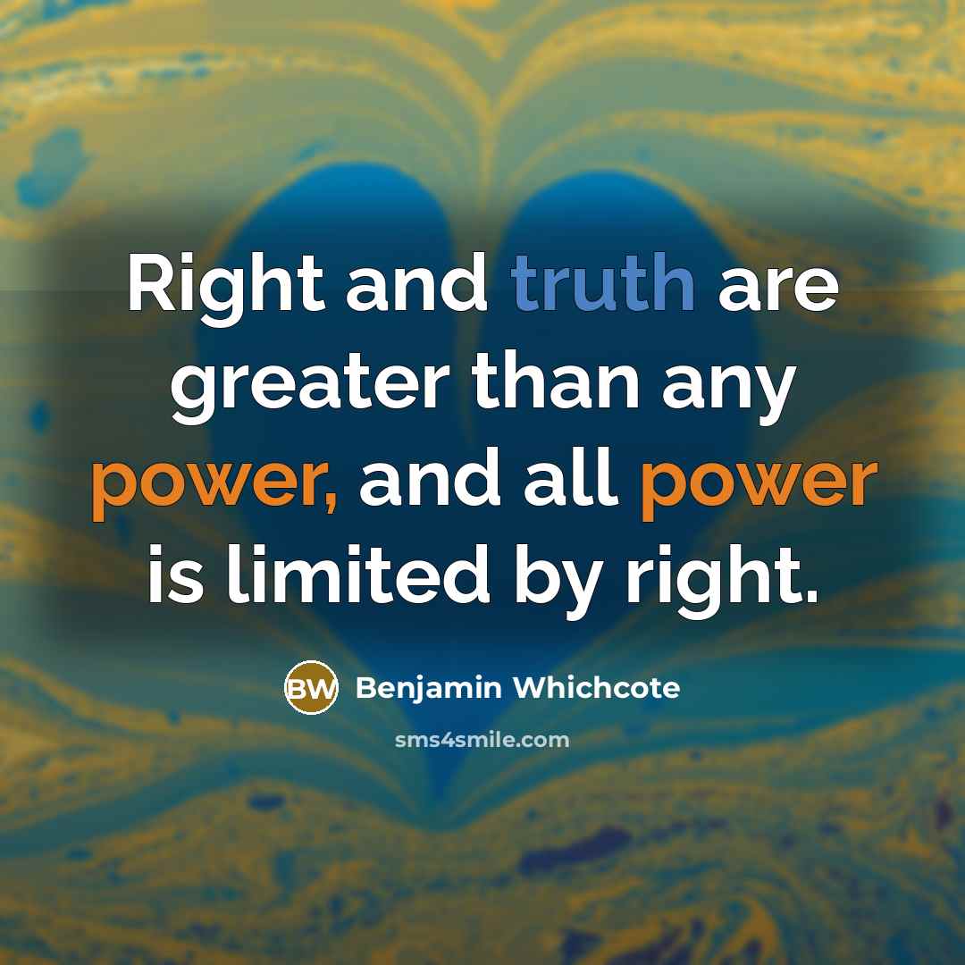 “Right and truth are greater than any power, and all…” quote by Benjamin Whichcote