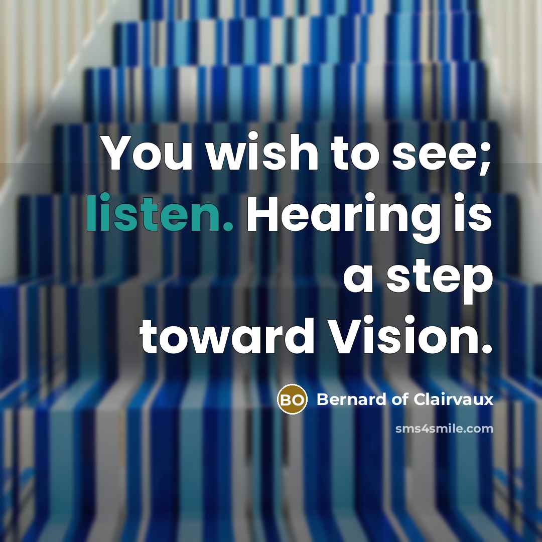 “You wish to see; listen. Hearing is a step toward…” quote by Bernard of Clairvaux