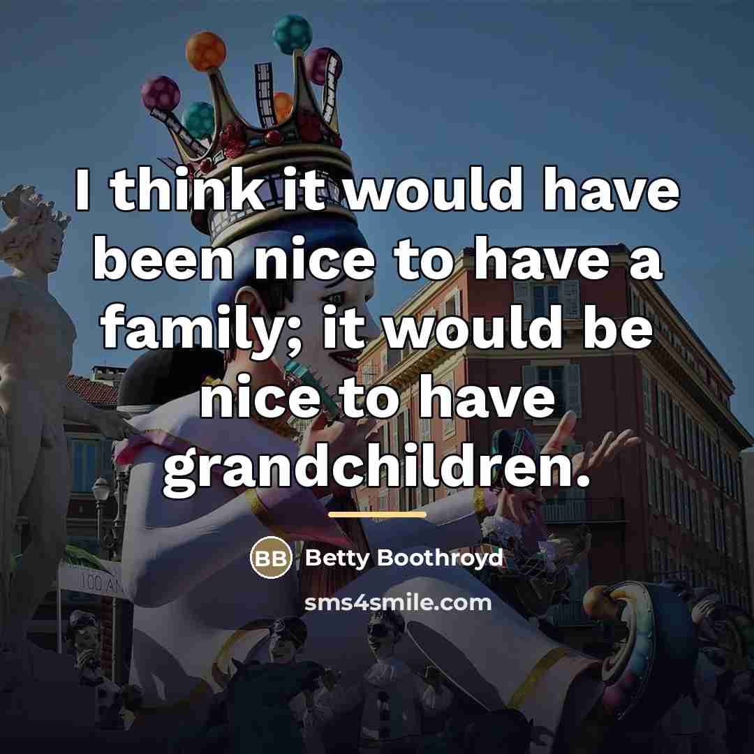 “I think it would have been nice to have a…” quote by Betty Boothroyd