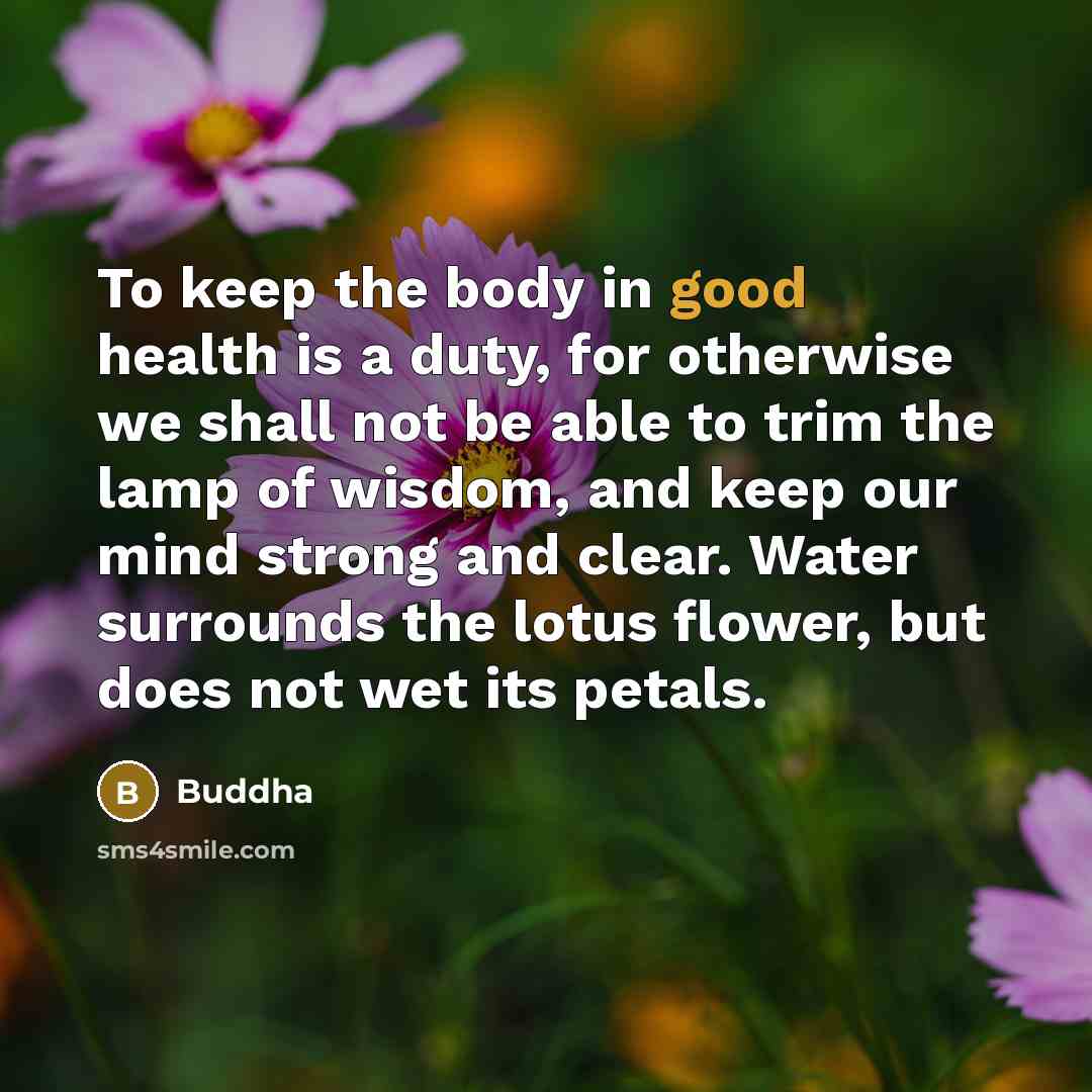 “To keep the body in good health is a duty,…” quote by Buddha