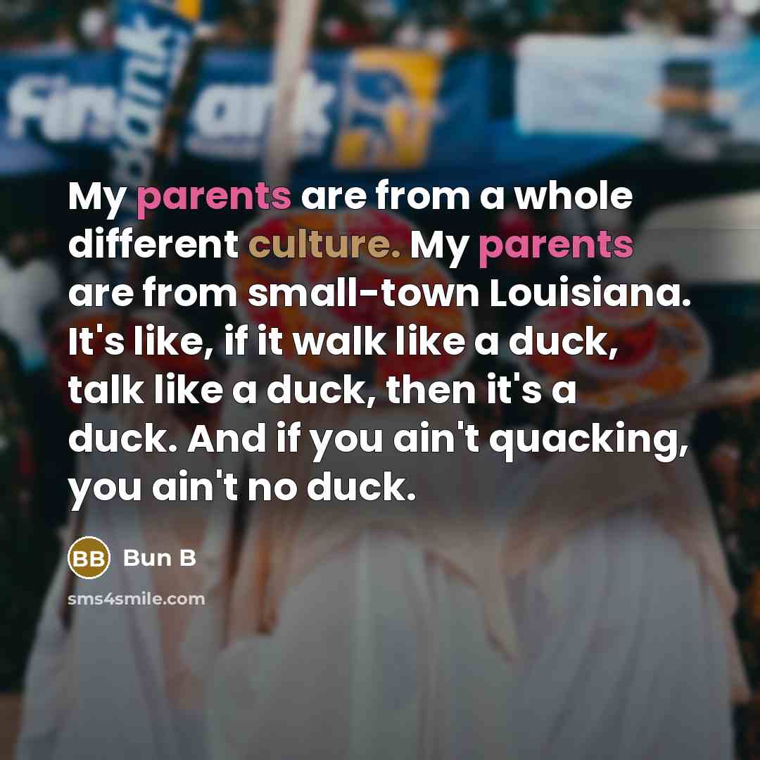 “My parents are from a whole different culture. My parents…” quote by Bun B