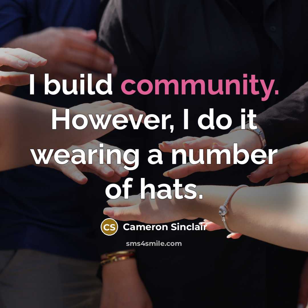 “I build community. However, I do it wearing a number…” quote by Cameron Sinclair