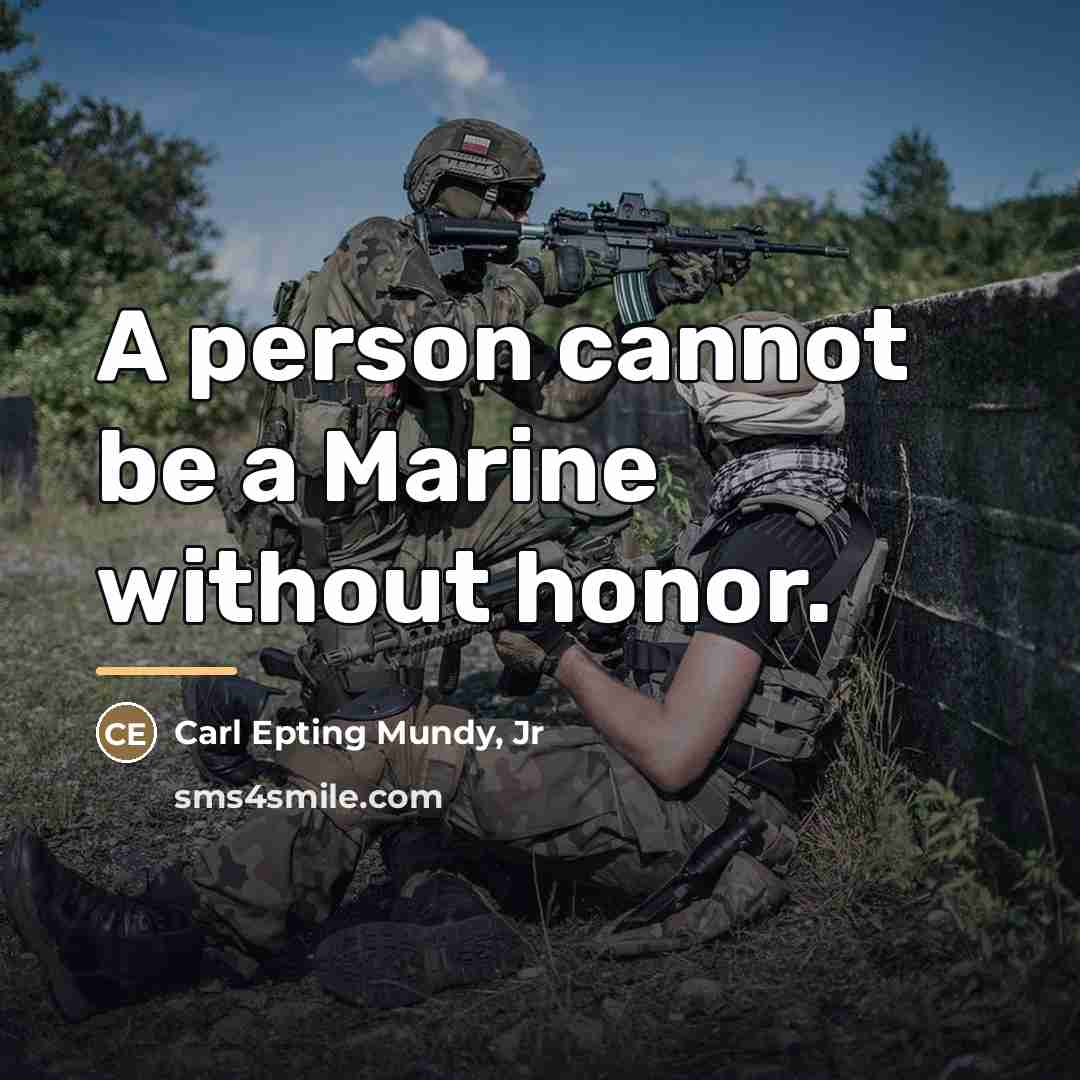“A person cannot be a Marine without honor.…” quote by Carl Epting Mundy Jr