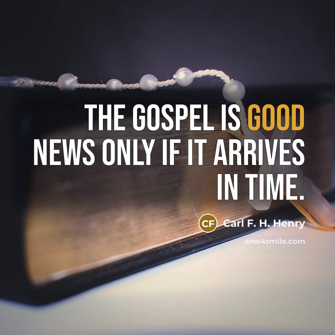 “The gospel is good news only if it arrives in…” quote by Carl F. H. Henry