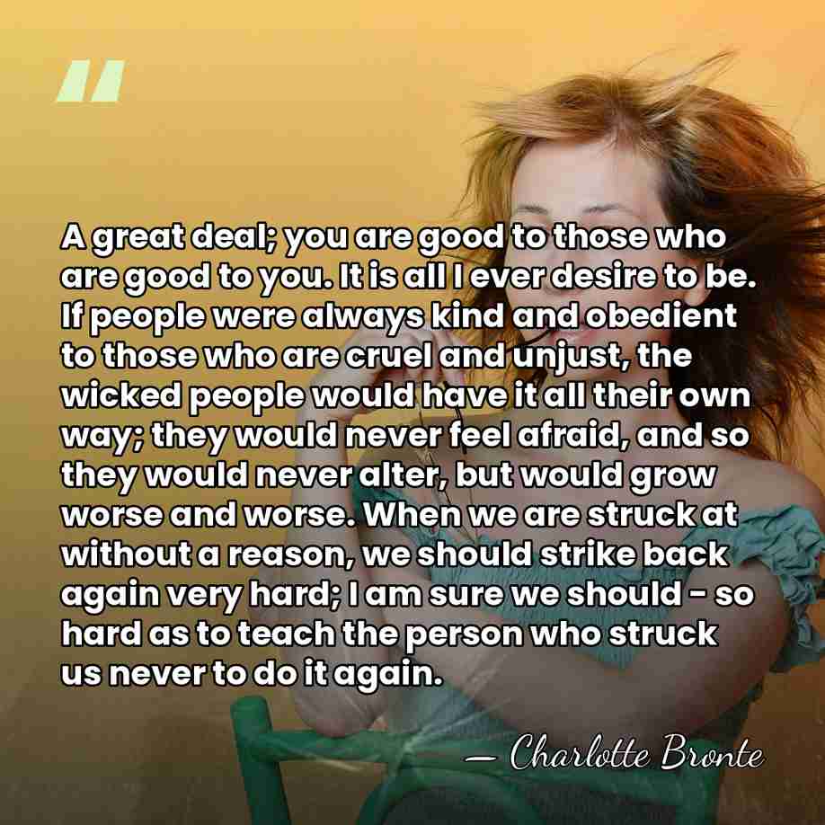 A great deal; you are good to those who are good to&hellip; - Charlotte Bronte